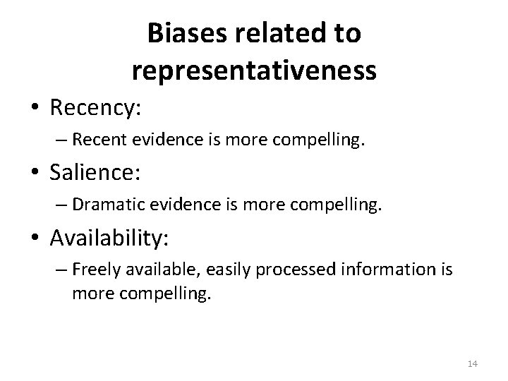 Biases related to representativeness • Recency: – Recent evidence is more compelling. • Salience:
