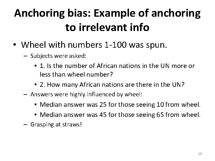Anchoring bias: Example of anchoring to irrelevant info • Wheel with numbers 1 -100