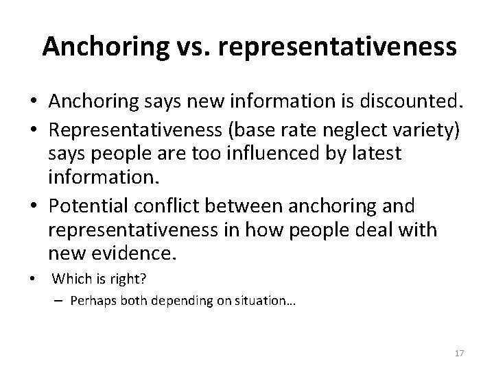 Anchoring vs. representativeness • Anchoring says new information is discounted. • Representativeness (base rate