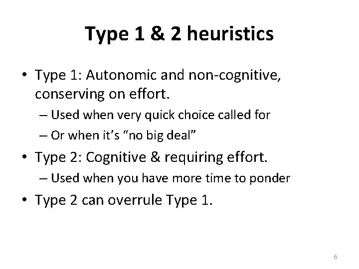 Type 1 & 2 heuristics • Type 1: Autonomic and non-cognitive, conserving on effort.