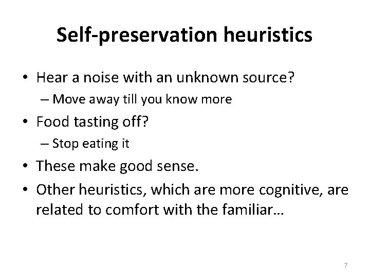 Self-preservation heuristics • Hear a noise with an unknown source? – Move away till