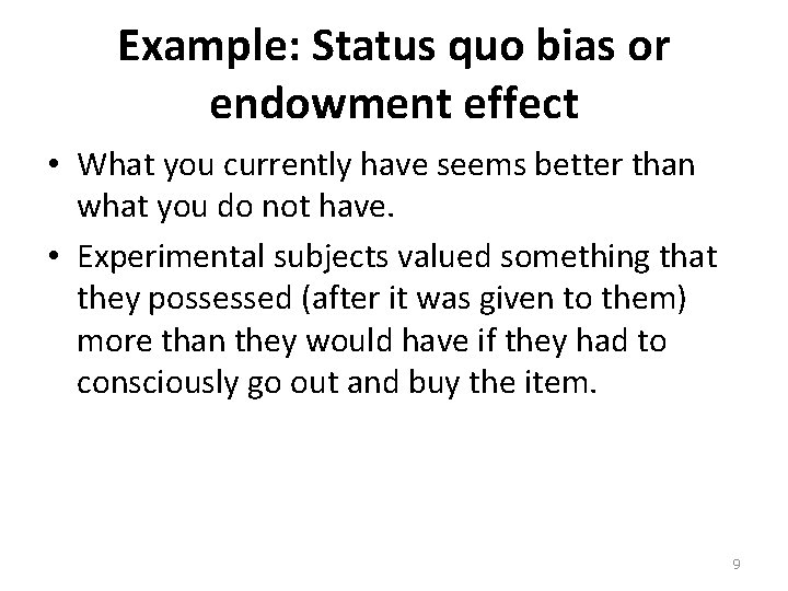Example: Status quo bias or endowment effect • What you currently have seems better