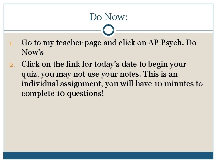 Do Now: Go to my teacher page and click on AP Psych. Do Now’s