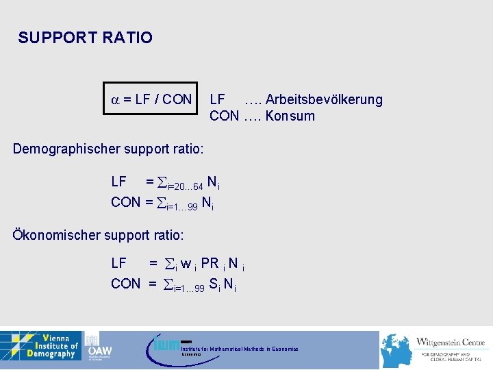 SUPPORT RATIO = LF / CON LF …. Arbeitsbevölkerung CON …. Konsum Demographischer support