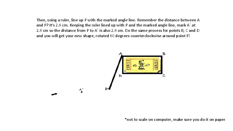 Then, using a ruler, line up P with the marked angle line. Remember the