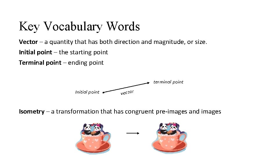 Key Vocabulary Words Vector – a quantity that has both direction and magnitude, or