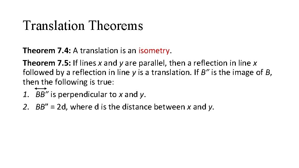 Translation Theorems Theorem 7. 4: A translation is an isometry. Theorem 7. 5: If