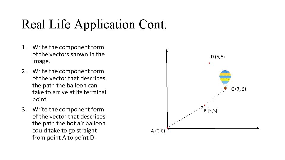 Real Life Application Cont. 1. Write the component form of the vectors shown in