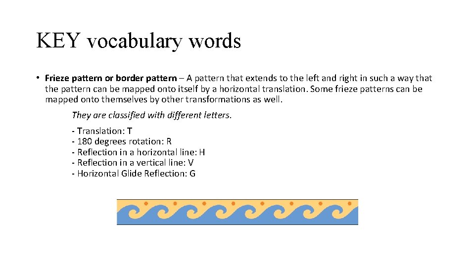 KEY vocabulary words • Frieze pattern or border pattern – A pattern that extends