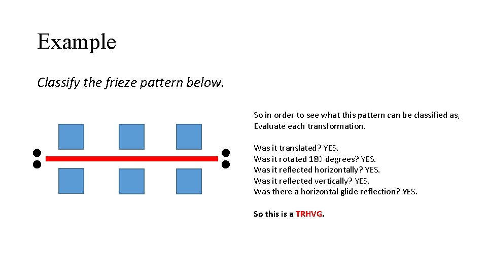 Example Classify the frieze pattern below. So in order to see what this pattern