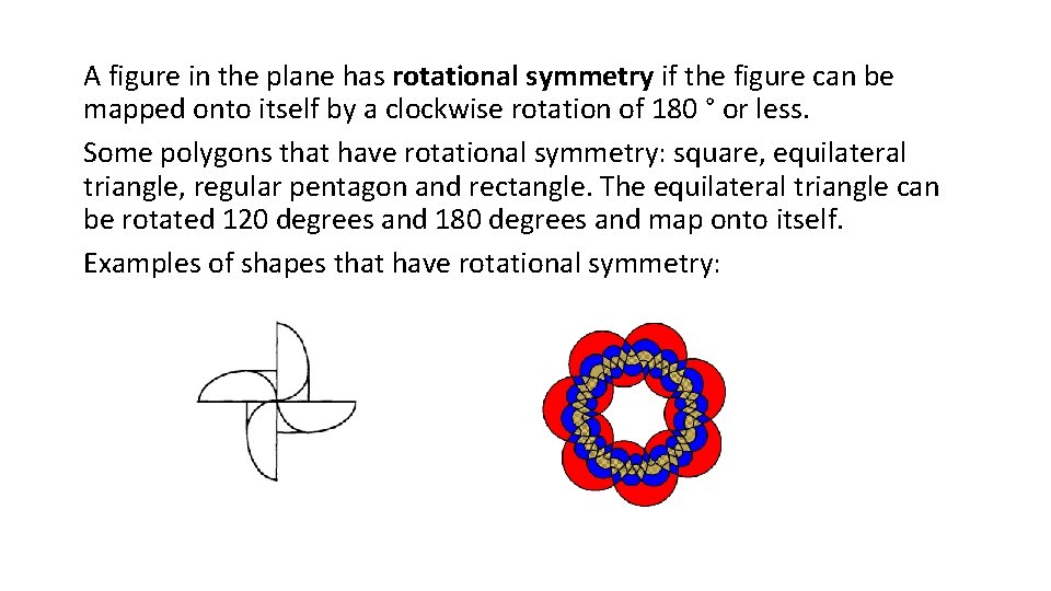 A figure in the plane has rotational symmetry if the figure can be mapped