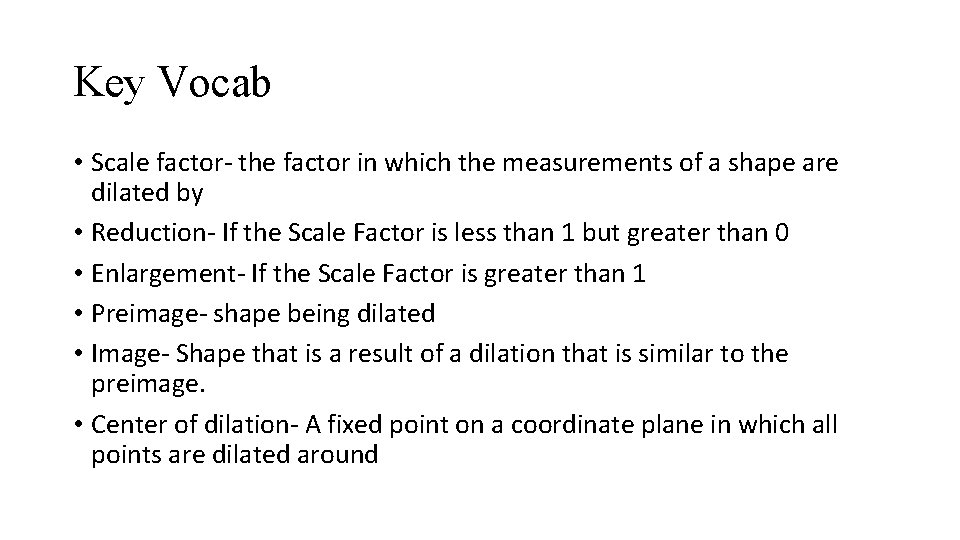 Key Vocab • Scale factor- the factor in which the measurements of a shape