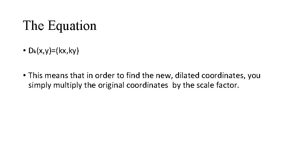 The Equation • Dk(x, y)=(kx, ky) • This means that in order to find