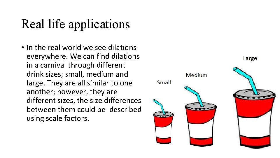 Real life applications • In the real world we see dilations everywhere. We can