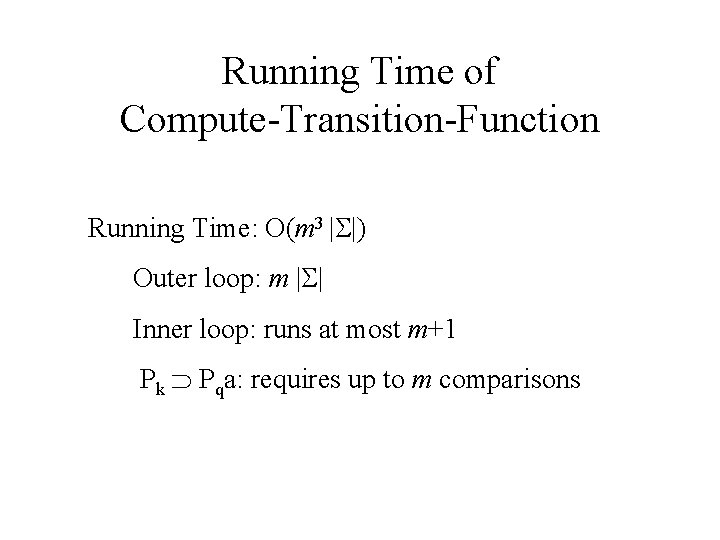 Running Time of Compute-Transition-Function Running Time: O(m 3 | |) Outer loop: m |