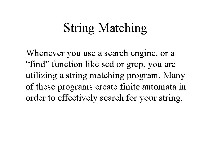 String Matching Whenever you use a search engine, or a “find” function like sed