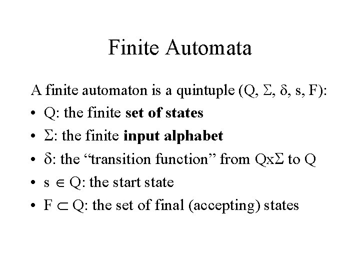 Finite Automata A finite automaton is a quintuple (Q, , , s, F): •