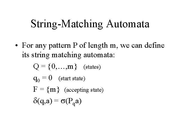 String-Matching Automata • For any pattern P of length m, we can define its