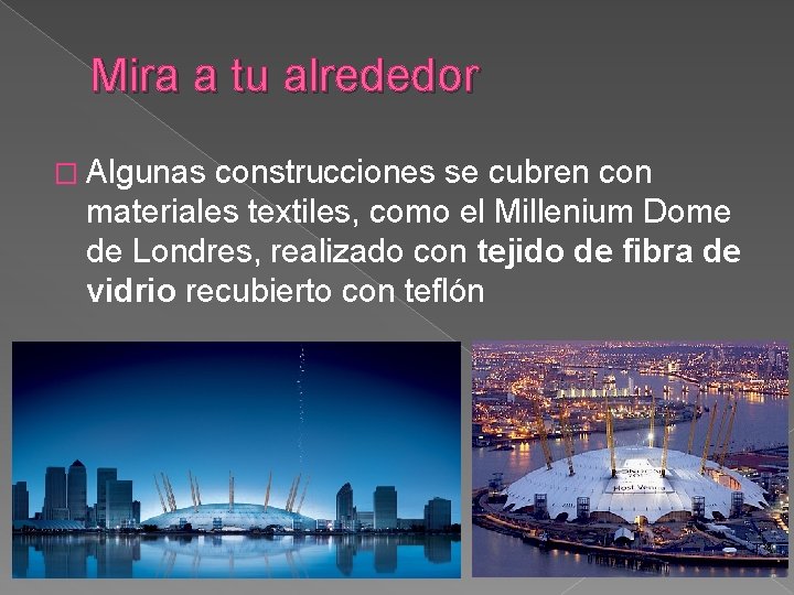 Mira a tu alrededor � Algunas construcciones se cubren con materiales textiles, como el