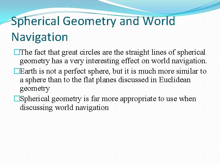 Spherical Geometry and World Navigation �The fact that great circles are the straight lines