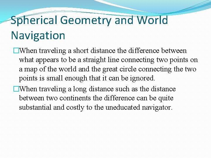 Spherical Geometry and World Navigation �When traveling a short distance the difference between what