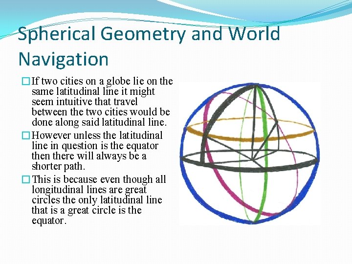 Spherical Geometry and World Navigation �If two cities on a globe lie on the
