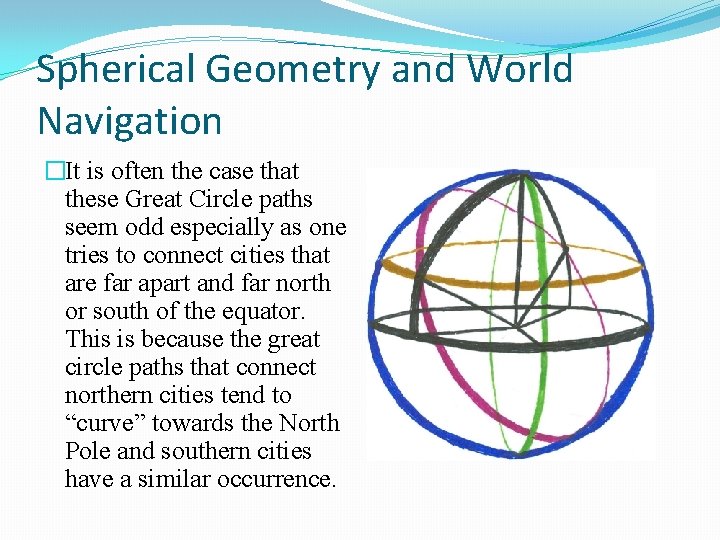 Spherical Geometry and World Navigation �It is often the case that these Great Circle