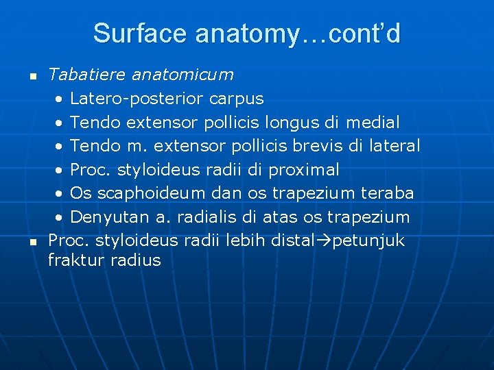 Surface anatomy…cont’d n n Tabatiere anatomicum • Latero-posterior carpus • Tendo extensor pollicis longus