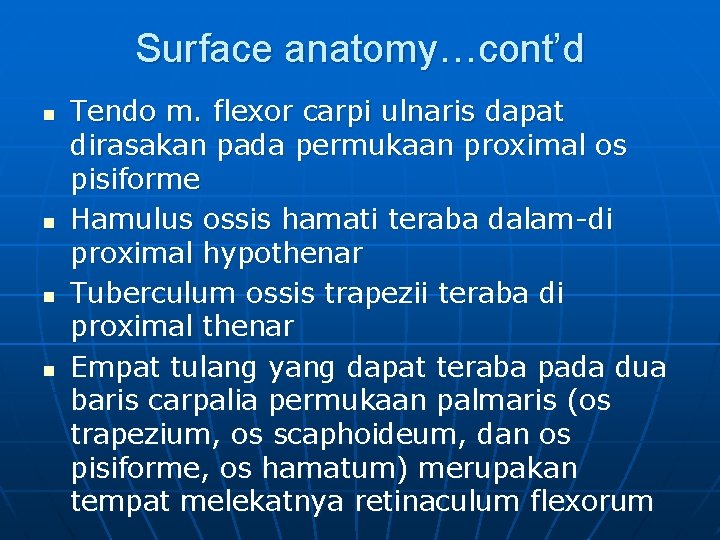 Surface anatomy…cont’d n n Tendo m. flexor carpi ulnaris dapat dirasakan pada permukaan proximal