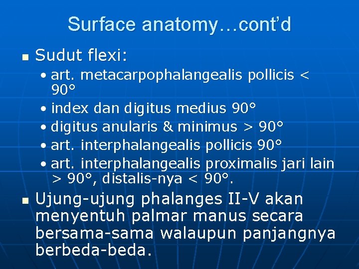 Surface anatomy…cont’d n Sudut flexi: • art. metacarpophalangealis pollicis < 90° • index dan