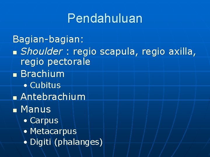 Pendahuluan Bagian-bagian: n Shoulder : regio scapula, regio axilla, regio pectorale n Brachium •