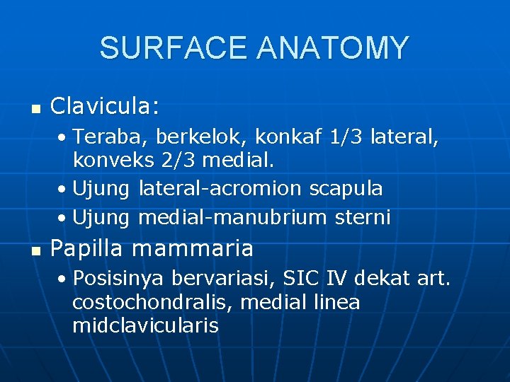 SURFACE ANATOMY n Clavicula: • Teraba, berkelok, konkaf 1/3 lateral, konveks 2/3 medial. •