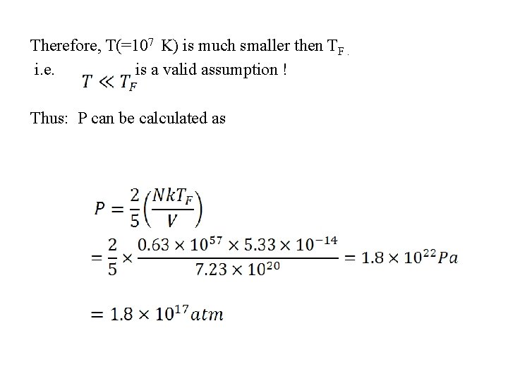 Therefore, T(=107 K) is much smaller then TF. i. e. is a valid assumption