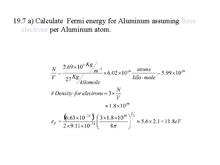 19. 7 a) Calculate Fermi energy for Aluminum assuming three electrons per Aluminum atom.
