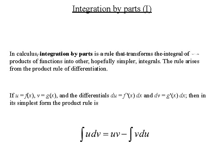 Integration by parts (I) In calculus, integration by parts is a rule that transforms