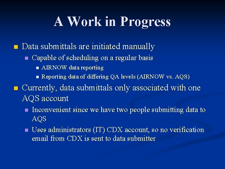 A Work in Progress n Data submittals are initiated manually n Capable of scheduling