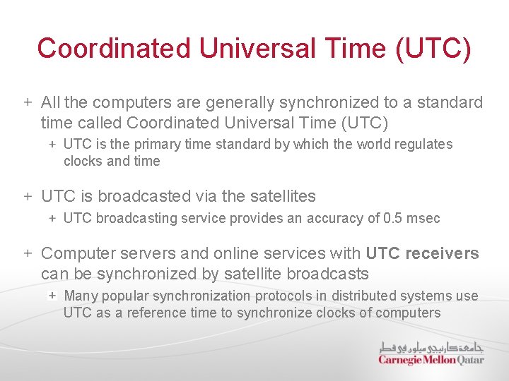 Coordinated Universal Time (UTC) All the computers are generally synchronized to a standard time