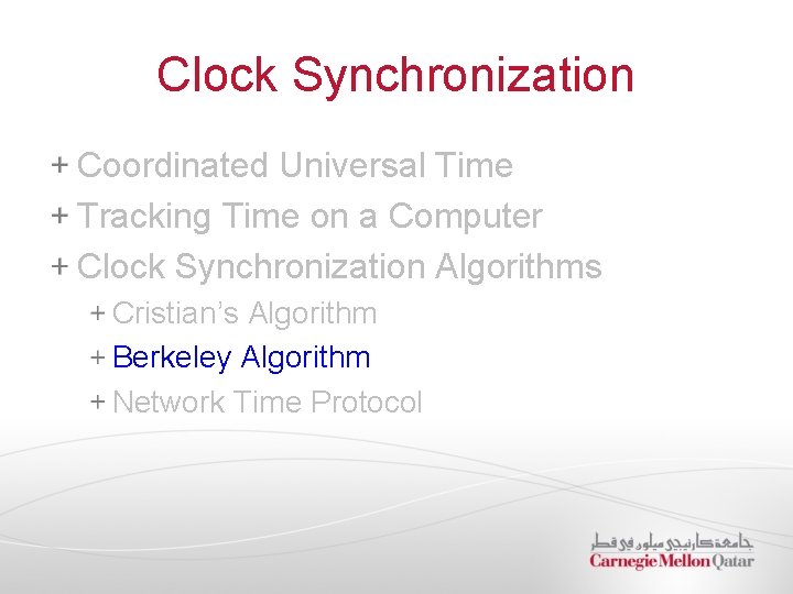 Clock Synchronization Coordinated Universal Time Tracking Time on a Computer Clock Synchronization Algorithms Cristian’s