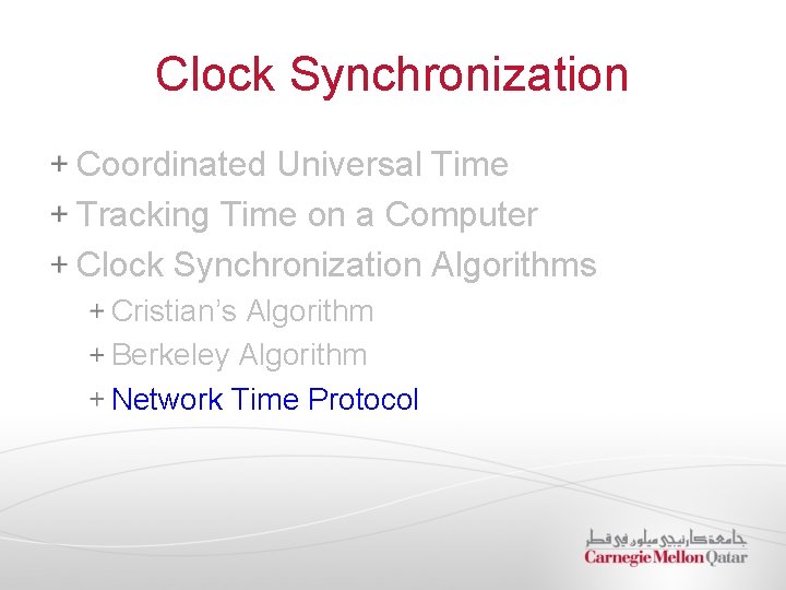 Clock Synchronization Coordinated Universal Time Tracking Time on a Computer Clock Synchronization Algorithms Cristian’s