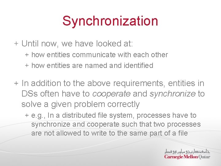 Synchronization Until now, we have looked at: how entities communicate with each other how