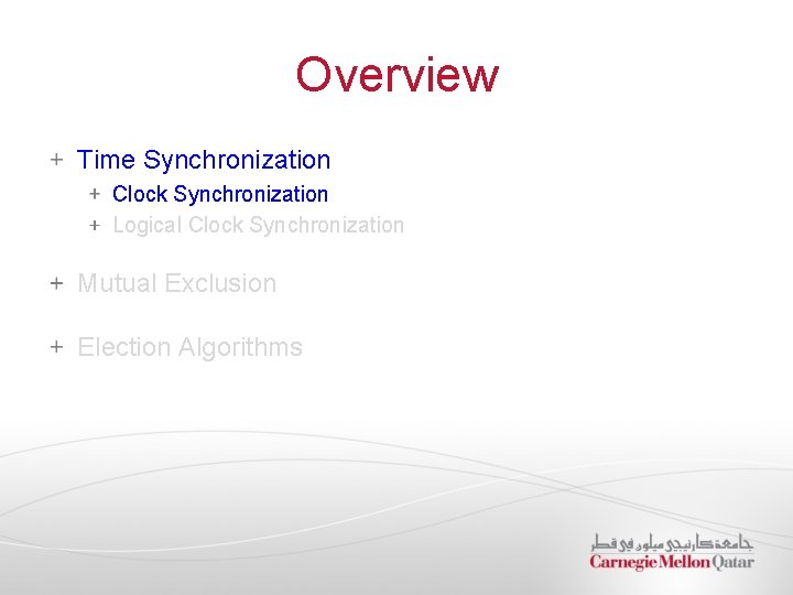 Overview Time Synchronization Clock Synchronization Logical Clock Synchronization Mutual Exclusion Election Algorithms 