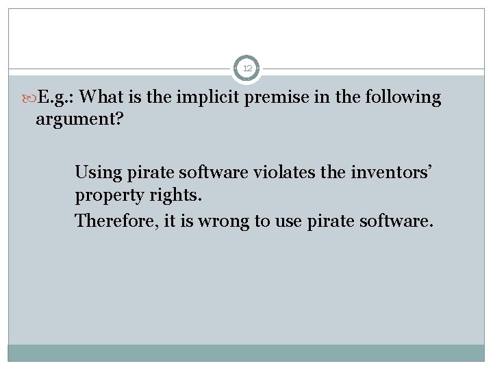 12 E. g. : What is the implicit premise in the following argument? Using