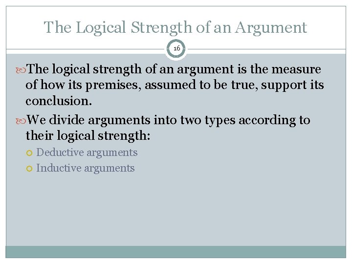 The Logical Strength of an Argument 16 The logical strength of an argument is