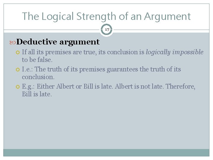 The Logical Strength of an Argument 17 Deductive argument If all its premises are