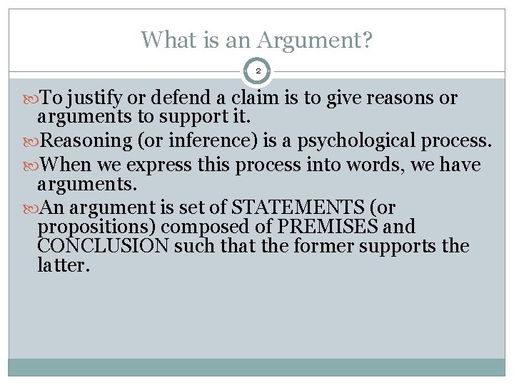 What is an Argument? 2 To justify or defend a claim is to give