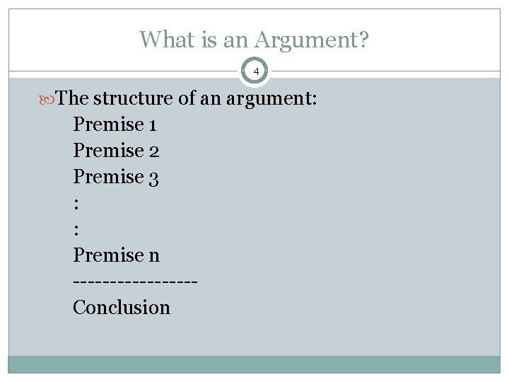 What is an Argument? 4 The structure of an argument: Premise 1 Premise 2