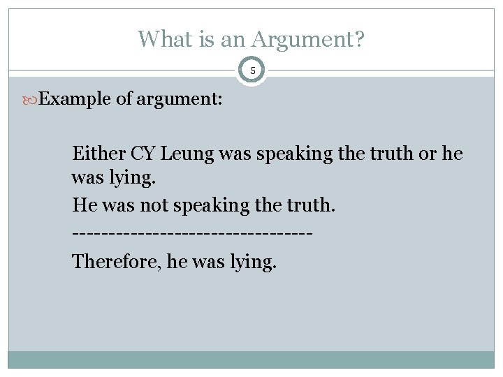 What is an Argument? 5 Example of argument: Either CY Leung was speaking the