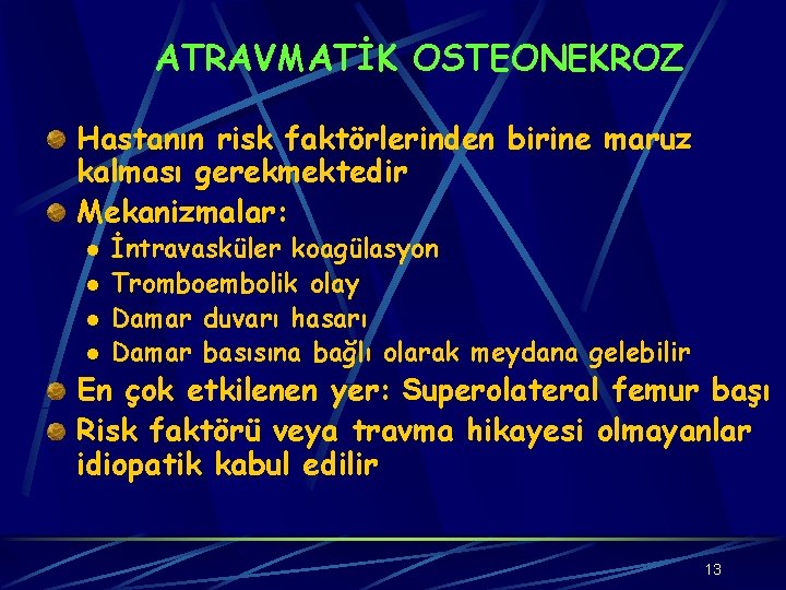ATRAVMATİK OSTEONEKROZ Hastanın risk faktörlerinden birine maruz kalması gerekmektedir Mekanizmalar: l l İntravasküler koagülasyon