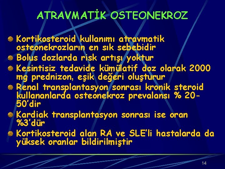 ATRAVMATİK OSTEONEKROZ Kortikosteroid kullanımı atravmatik osteonekrozların en sık sebebidir Bolus dozlarda risk artışı yoktur