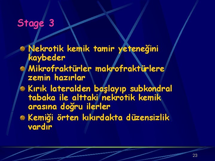  Stage 3 Nekrotik kemik tamir yeteneğini kaybeder Mikrofraktürler makrofraktürlere zemin hazırlar Kırık lateralden